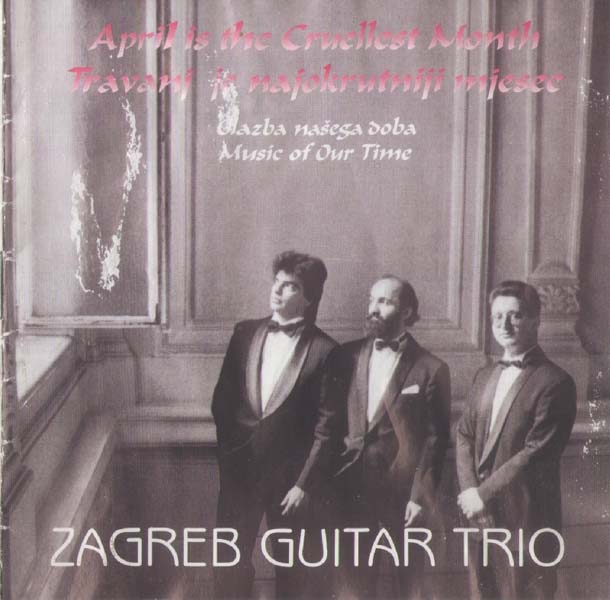 Zagreb Guitar Trio 萨格勒布吉他三重奏 – 1995 – April is the Cruellest Month [CD 2009][捷克版][WAV+CUE]